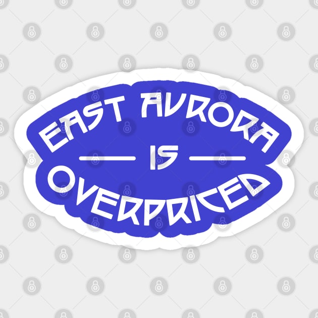 East Aurora is Overpriced Sticker by Carl Cordes